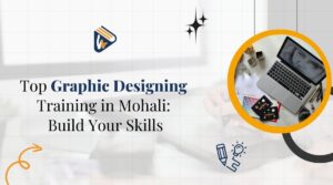 Top Graphic Designing Training in Mohali Build Your Skills