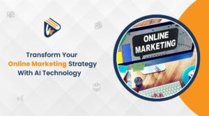 Transform Your Online Marketing Strategy With AI Technology